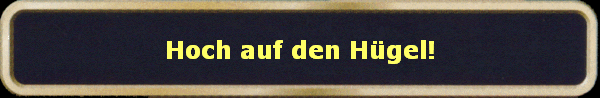 Hoch auf den Hgel!