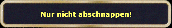 Nur nicht abschnappen!