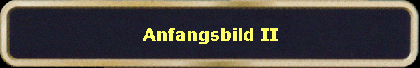 Anfangsbild II