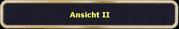 Ansicht II