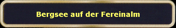 Bergsee auf der Fereinalm
