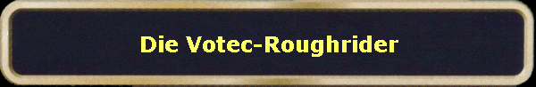 Die Votec-Roughrider